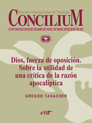 cover image of Dios, fuerza de oposición. Sobre la utilidad de una crítica de la razón apocalíptica. Concilium 356 (2014)